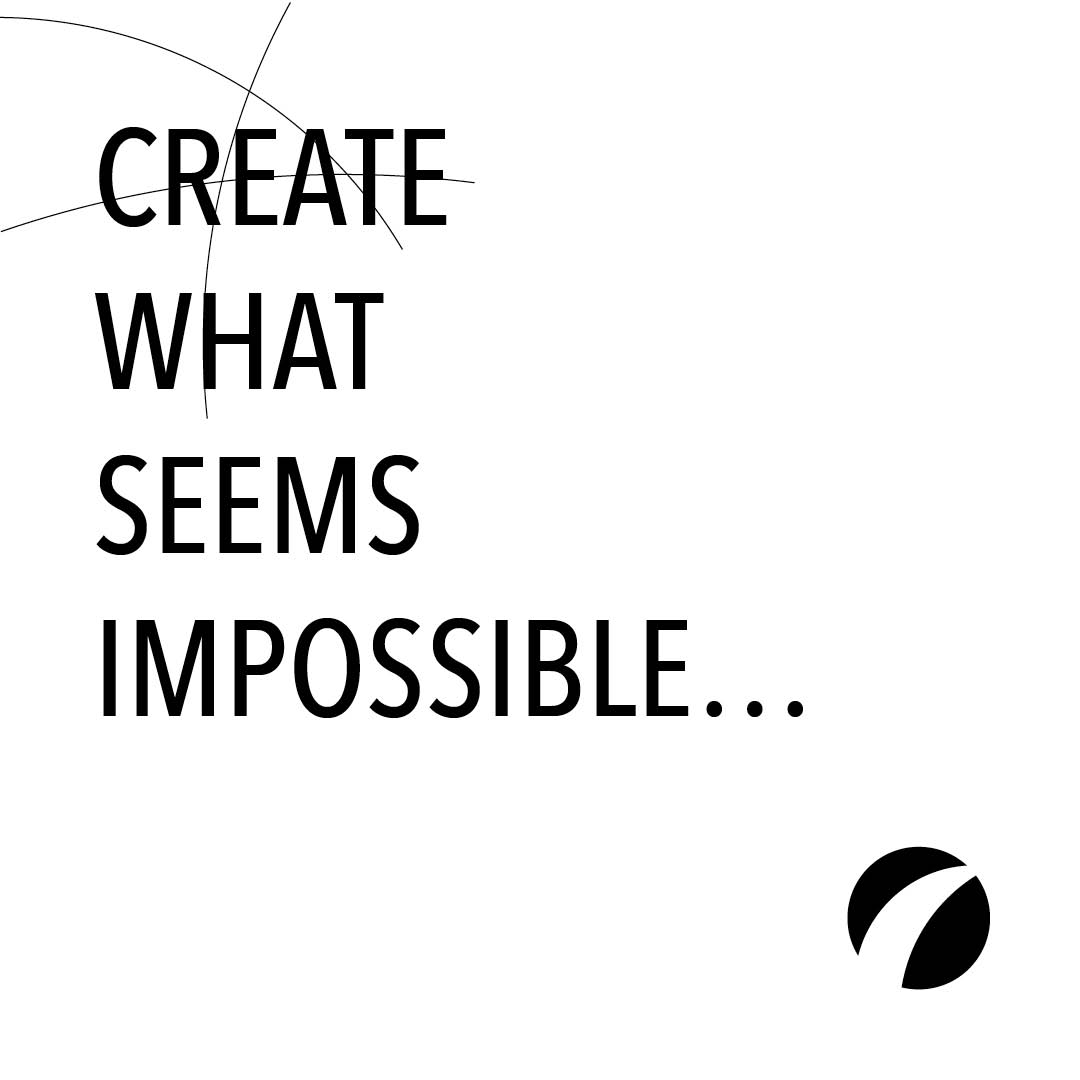 Create what seems impossible